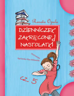 Dzienniczek zakręconej nastolatki cz.5 - ebook - Renata Opala
