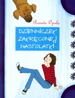 Dzienniczek zakręconej nastolatki część 1 - Renata Opala