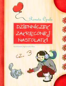 Dzienniczek zakręconej nastolatki Część 3 - Renata Opala