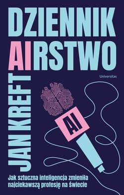 Dziennik(a)rstwo Jak sztuczna inteligencja zmienia najciekawszą profesję na świecie - Jan Kreft