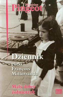 Dziennik córki Francois Mitterranda Mały dobry żołnierzyk