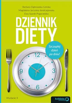 Dziennik diety. Szczuplej dzień po dniu! Wydanie 2 - ebook - Jarzynka-Jendrzejewska Magdalena, Sypnik-Pogorzelska Ewa, Dąbrowska-Górska Barbara