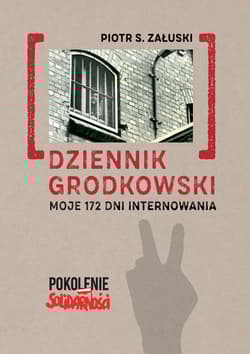 Dziennik grodkowski Moje 172 dni internowania - Piotr Załuski