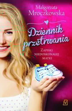 Dziennik przetrwania. Zapiski niedoskonałej matki - Małgorzata Mroczkowska