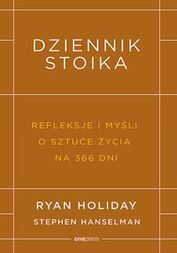 Dziennik stoika Refleksje i myśli o sztuce życia na 366 dni - Ryan Holiday, Hanselman Stephen