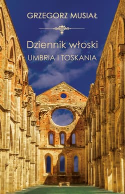 Dziennik Włoski. Umbria i Toskania - ebook - Grzegorz Musiał