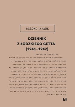 Dziennik z łódzkiego getta (1941-1942) - Szlomo Frank, Krystyna Radziszewska (red.), Magdalena Ruta (red.)