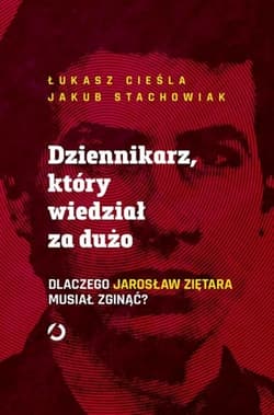 Dziennikarz, który wiedział za dużo. Dlaczego Jarosław Ziętara musiał zginąć? - Łukasz Cieśla, Jakub Stachowiak