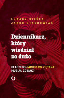 Dziennikarz, który wiedział za dużo. Dlaczego Jarosław Ziętara musiał zginąć? - ebook - Łukasz Cieśla, Jakub Stachowiak