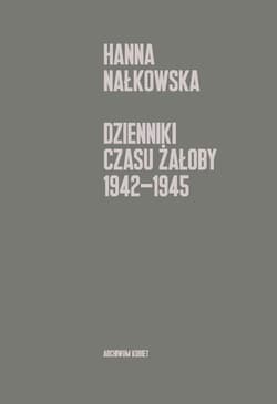 Dzienniki czasu żałoby 1942-1945 - Nałkowska Hanna