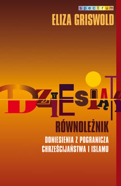Dziesiąty równoleżnik. Doniesienia z pogranicza chrześcijaństwa i islamu_plik - ebook - Eliza Griswold