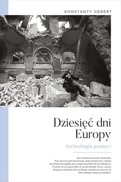 Dziesięć dni Europy. Archeologia pamięci - ebook - Konstanty Gebert