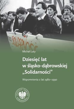 Dziesięć lat w Śląsko-Dąbrowskiej Wspomnienia z lat 1980-1990 - Luty Michał