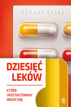 Dziesięć leków, które ukształtowały medycynę - ebook - Thomas Hager