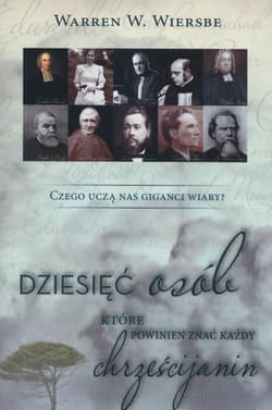 Dzięsięć osób które powinien znać każdy chrześcijanin - Wiersbe Warren W.