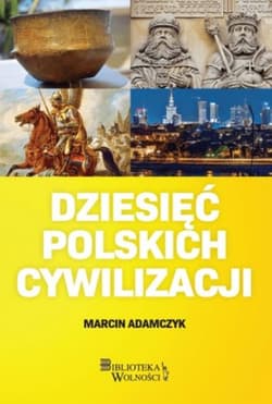 Dziesięć Polskich Cywilizacji - Marcin Adamczyk