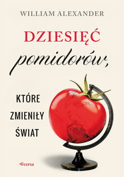 Dziesięć pomidorów, które zmieniły świat - Alexander William