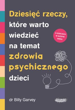 Dziesięć rzeczy, które warto wiedzieć na temat zdrowia psychicznego dzieci - Billy Garvey