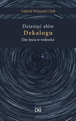 Dziesięć słów Dekalogu. Dar życia w wolności - Gabriel Witaszek CSsR