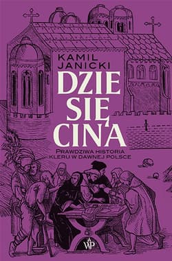 Dziesięcina. Prawdziwa historia kleru w dawnej Polsce - Kamil Janicki