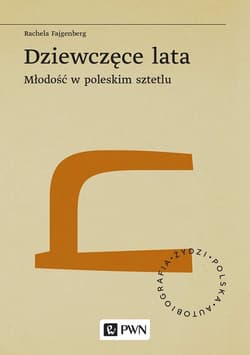 Dziewczęce lata Młodość w poleskim sztetlu - Rachela Fajgenberg
