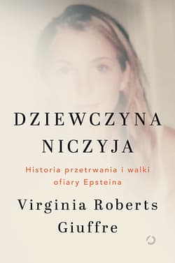 Dziewczyna niczyja. Historia przetrwania i walki ofiary Epsteina - Virginia Roberts Giuffre