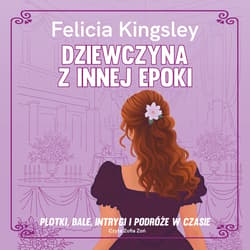 Dziewczyna z innej epoki - audiobook - Felicia Kingsley