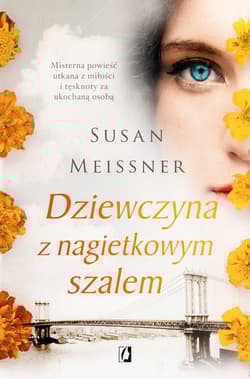 Dziewczyna z nagietkowym szalem Misterna opowieść utkana z miłości i tęsknoty za ukochaną osobą - Susan Meissner