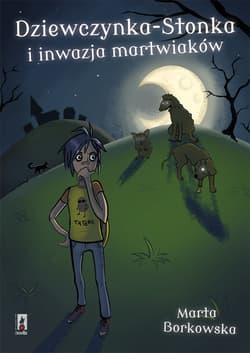 Dziewczynka-stonka i inwazja martwiaków - Marta Borkowska