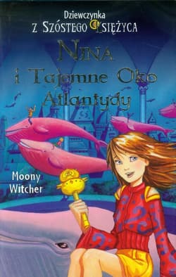 Dziewczynka z Szóstego Księżyca 4 Nina i Tajemne Oko Atlantydy