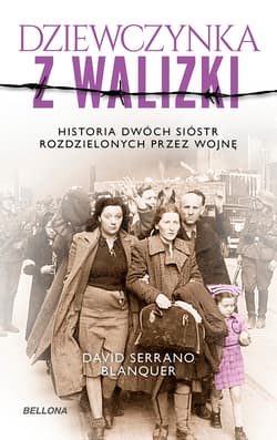 Dziewczynka z walizki Historia dwóch sióstr rozdzielonych przez wojnę - Blanquer David Serrano
