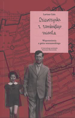 Dziewczynka z zamkniętego miasta. Wspomnienia z getta warszawskiego - Larissa Cain