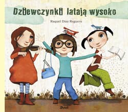 Dziewczynki latają wysoko wyd. 2025 - Reguera Raquel Diaz