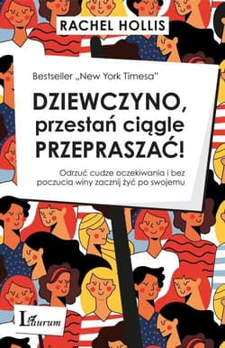 Dziewczyno przestań ciągle przepraszać Odrzuć cudze oczekiwania i bez poczucia winy zacznij żyć po swojemu