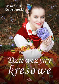 Dziewczyny kresowe - Marek A. Koprowski