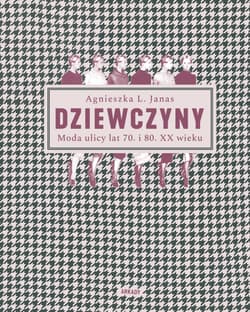 Dziewczyny Moda ulicy lat 70. i 80. XX wieku - Janas Agnieszka L.