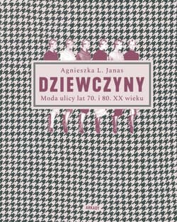 Dziewczyny Moda ulicy lat 70. i 80. XX wieku - Janas Agnieszka L.