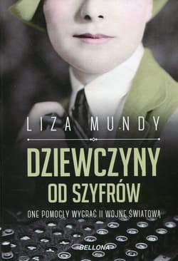 Dziewczyny od szyfrów One pomogły wygrać II wojnę światową - Liza Mundy