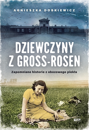 Dziewczyny z Gross-Rosen [wznowienie 2022] - Agnieszka Dobkiewicz