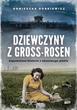 Dziewczyny z Gross-Rosen. Zapomniane historie z obozowego piekła - ebook - Agnieszka Dobkiewicz