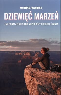 Dziewięć marzeń Jak odnalazłam siebie w podróży dookoła świata
