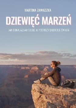Dziewięć marzeń Jak odnalazłam siebie w podróży dookoła świata - Martina Zawadzka
