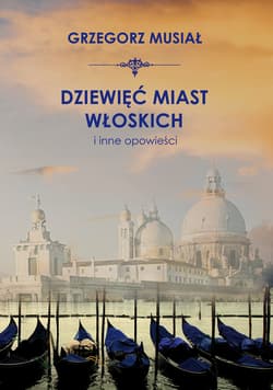 Dziewięć miast włoskich i inne opowieści - ebook - Grzegorz Musiał
