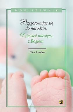 Dziewięć miesięcy z Bogiem Przygotowując się do narodzin