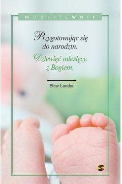 Dziewięć miesięcy z Bogiem Przygotowując się do narodzin