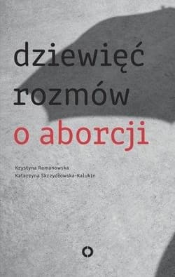Dziewięć rozmów o aborcji - Krystyna  Romanowska