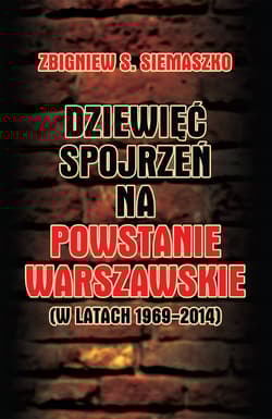 Dziewięć spojrzeń na Powstanie Warszawskie (w latach 1969-2014) - Siemaszko Zbigniew S.