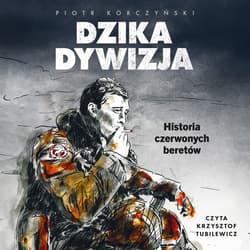 Dzika dywizja. Historia Czerwonych Beretów - audiobook - Piotr Korczyński