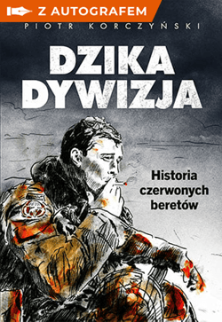 Dzika dywizja. Historia Czerwonych Beretów - książka z autografem - Piotr Korczyński