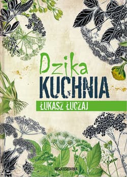 Dzika kuchnia - Łukasz Łuczaj